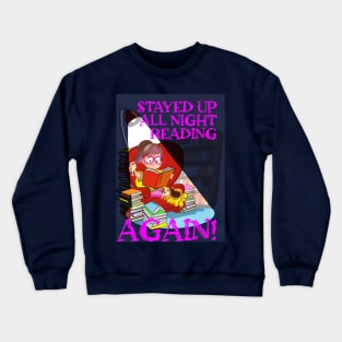 Stayed up all night reading ... AGAIN! Crewneck Sweatshirt